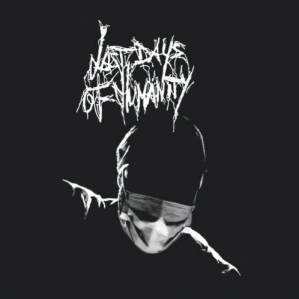 LAST DAYS OF HUMANITY / THE COMPLICATED REFLEX AND DEPRAVED SCENT OF THE RETROGRADE REFLUX IN FORMULA OVERWHELMED BY THE INFECT AND DETERIORATED PUTRAL SINUS AS A RESULT OF BODILY FORGED DECAY