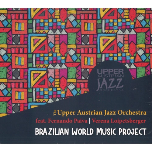 UPPER AUSTRIAN JAZZ ORCHESTRA / アッパー・オーストリアン・ジャズ・オーケストラ / BRAZILIAN WORLD MUSIC PROJECT