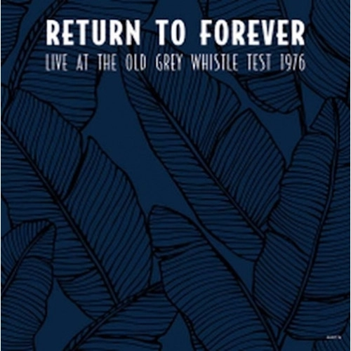 RETURN TO FOREVER / リターン・トゥ・フォーエヴァー / LIVE AT THE OLD GREY WHISTLE TEST 1976