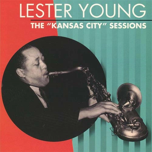LESTER YOUNG / レスター・ヤング / “カンサス・シティ” セッションズ / 'KANSAS CITY' SESSIONS