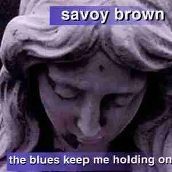 SAVOY BROWN / サヴォイ・ブラウン / THE BLUES KEEP HOLDING ME ON