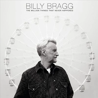 BILLY BRAGG / ビリー・ブラッグ / THE MILLION THINGS THAT NEVER HAPPENED