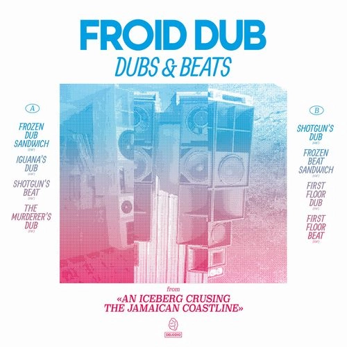 FROID DUB / DUBS & BEATS FROM AN ICEBERG CRUISING THE JAMAICAN COASTLINE / DUBS & BEATS FROM AN ICEBERG CRUISING THE JAMAICAN COASTLINE 