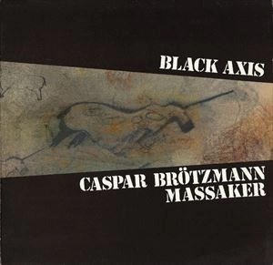 CASPAR BROTZMANN MASSAKER / BLACK AXIS