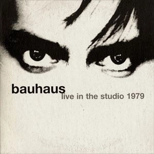 BAUHAUS / バウハウス / LIVE IN THE STUDIO 1979