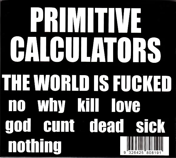PRIMITIVE CALCULATORS / プリミティヴ・カリキュレイターズ / THE WORLD IS FUCKED