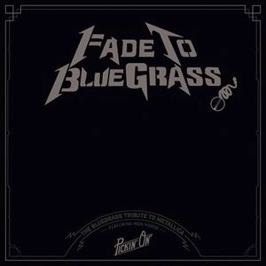 IRON HORSE / アイアンホース / FADE TO BLUEGRASS THE BLUEGRASS TRIBUTE TO METALLICA