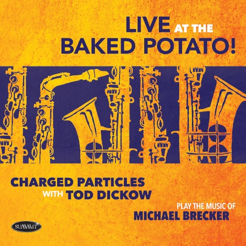 CHARGED PARTICLES / PLAY THE  MUSIC OF MICHAEL BRECKER ? LIVE AT THE BAKED POTATO