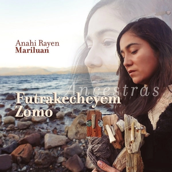 ANAHI MARILUAN / アナイ・マリルアン / ANCESTRAS - FUTRAKECHEYEM ZOMO