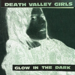DEATH VALLEY GIRLS / GLOW IN THE DARK (LP)