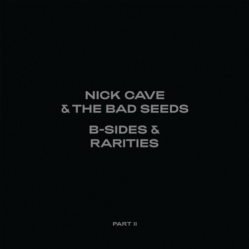 NICK CAVE & THE BAD SEEDS / ニック・ケイヴ&ザ・バッド・シーズ / B-SIDES & RARITIES PART II (2006-2020) [DELUXE DIGIPACK 2CD]