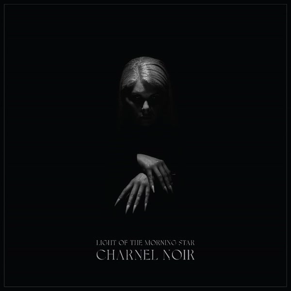 LIGHT OF THE MORNING STAR / CHARNEL NOIR