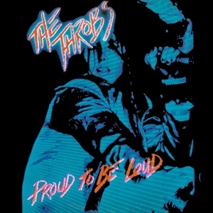 THROBS / スロブス / PROUD TO BE LOUD