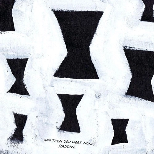 HADONE / AND THEN YOU WERE NONE