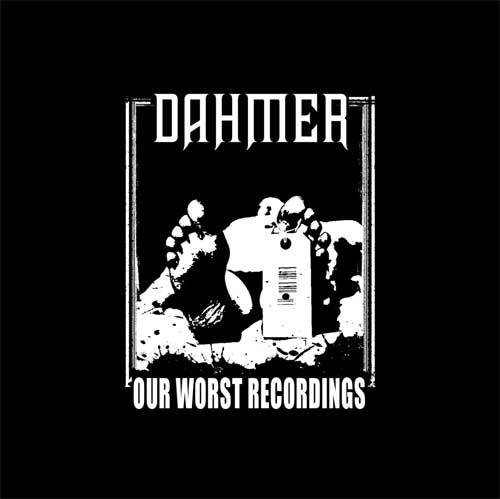 DAHMER / ダーマー / OUR WORST RECORDINGS