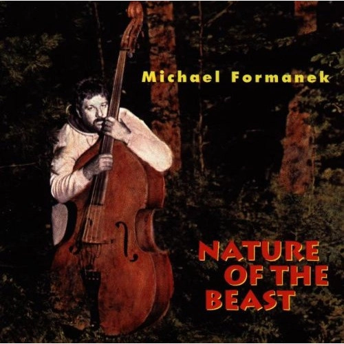 MICHAEL FORMANEK / マイケル・フォーマネク / ネイチャー・オブ・ザ・ビースト