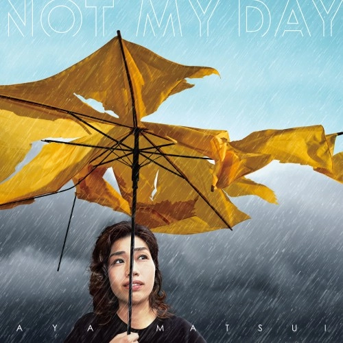 AYA MATSUI / 松井文 / NOT MY DAY