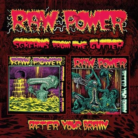 RAW POWER / SCREAMS FROM THE GUTTER / AFTER YOUR BRAIN