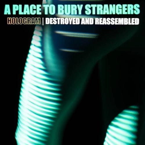 A PLACE TO BURY STRANGERS / ア・プレイス・トゥ・ベリー・ストレンジャーズ / HOLOGRAM: DESTROYED & REASSEMBLED (REMIX ALBUM) [LP]