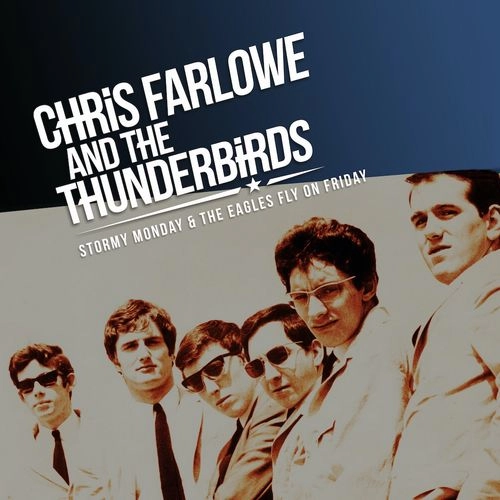 CHRIS FARLOWE & THE THUNDERBIRDS / STORMY MONDAY & THE EAGLES FLY ON FRIDAY (3CD) / STORMY MONDAY & THE EAGLES FLY ON FRIDAY