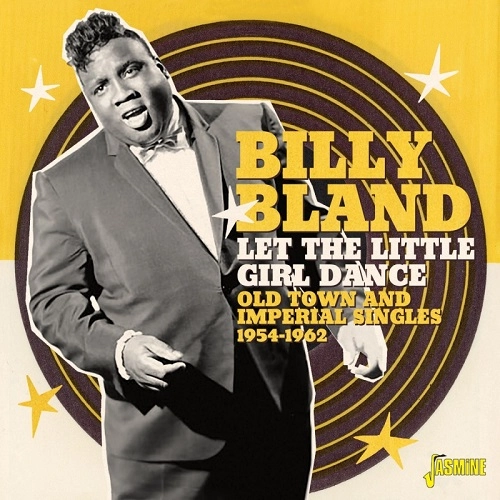 BILLY BLAND / LET THE LITTLE GIRL DANCE OLD TOWN AND IMPERIAL SINGLES 1954-1962