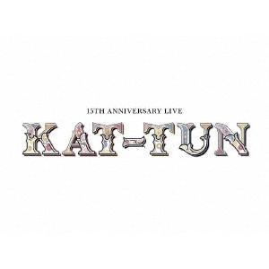 KAT-TUN / 15TH ANNIVERSARY LIVE KAT-TUN