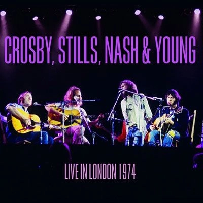 CROSBY, STILLS, NASH & YOUNG / クロスビー・スティルス・ナッシュ&ヤング / ライヴ･イン･ロンドン 1974