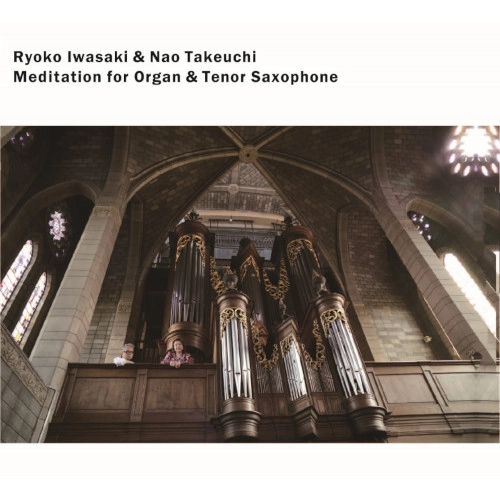 岩崎良子&竹内直 / Meditation for Organ & Tenor Saxophone / MEDITATION FOR ORGAN & TENOR SAXOPHONE