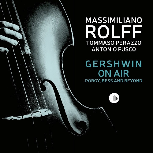 MASSIMILIANO ROLFF / マッシミリアーノ・ロルフ / ガーシュウィン・オン・エア ~ ポーギー、ベス&ビヨンド