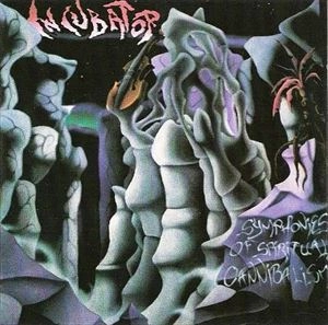 INCUBATOR / SYMPHONIES OF SPIRITUAL CANNIBALISM
