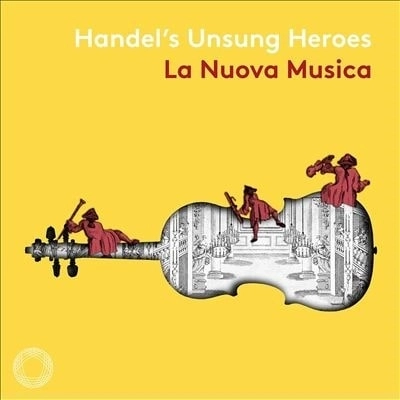 LA NUOVA MUSICA / ラ・ヌオーヴァ・ムジカ / HANDEL'S UNSUNG HEROES