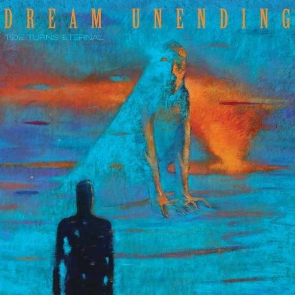 DREAM UNENDING / TIDE TURNS ETERNAL