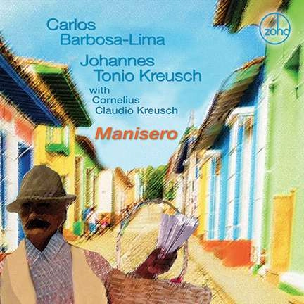 CARLOS BARBOSA LIMA & JOHANNES TONIO KREUSCH / カルロス・バルボッサ・リマ & ヨハネス・トニオ・クロイッシュ / MANISERO