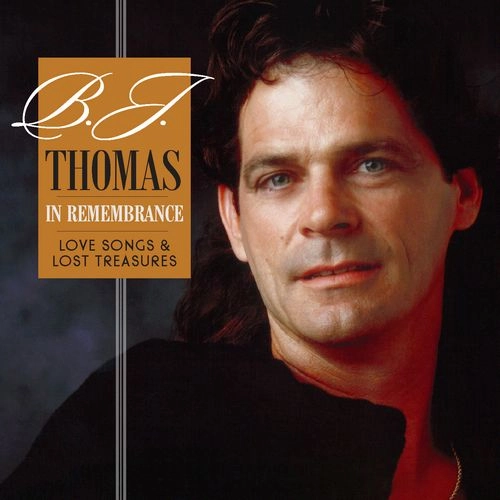 B.J. THOMAS / B.J. トーマス / IN REMEMBRANCE - LOVE SONGS & LOST TREASURES (CD) / IN REMEMBRANCE - LOVE SONGS & LOST TREASURES