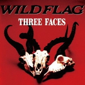 WILD FLAG / ワイルド・フラッグ / スリー・フェイセズ / THREE FACES