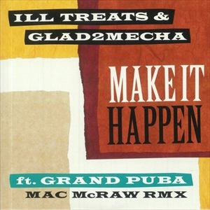 ILL TREATS & GLAD2MECHA / MAKE IT HAPPEN
