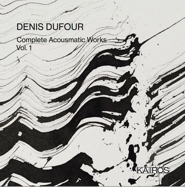 DENIS DUFOUR / ドゥニ・デュフール / COMPLETE ACOUSMATIC WORKS -  VOL 1