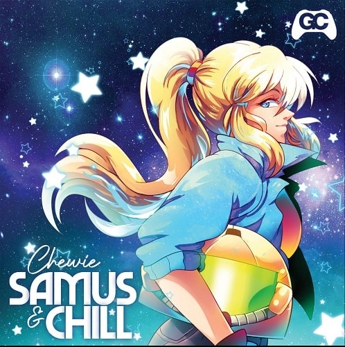 TUNE IN WITH CHEWIE / SAMUS & CHILL