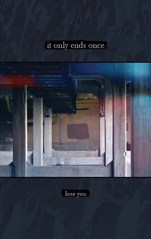 IT ONLY ENDS ONCE / LOSE YOU (CASSETTE)