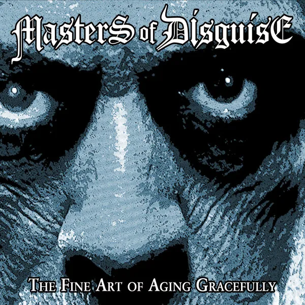 MASTERS OF DISGUISE / THE FINE ART OF AGING GRACEFULLY
