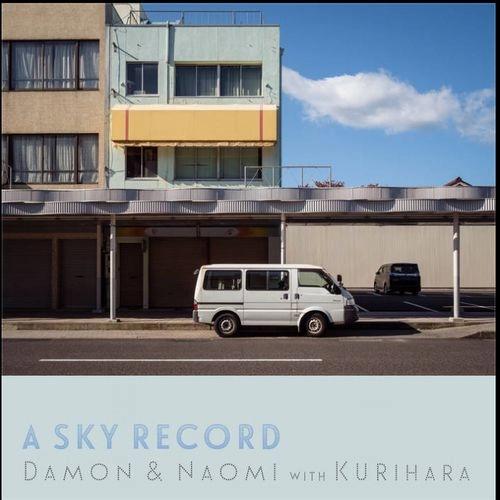 DAMON & NAOMI WITH KURIHARA / SKY RECORD