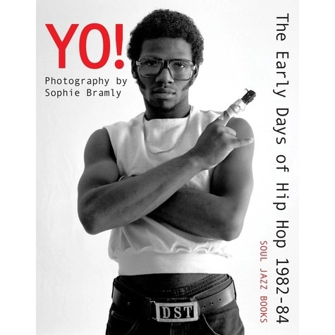 SOPHIE BRAMLY / YO! THE EARLY DAYS OF HIP-HOP 1982-84