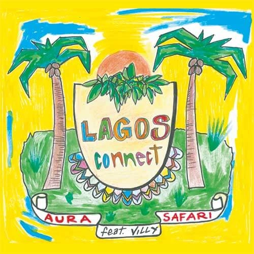 AURA SAFARI / オーラ・サファリ / LAGOS CONNECT FEATURING VILLY