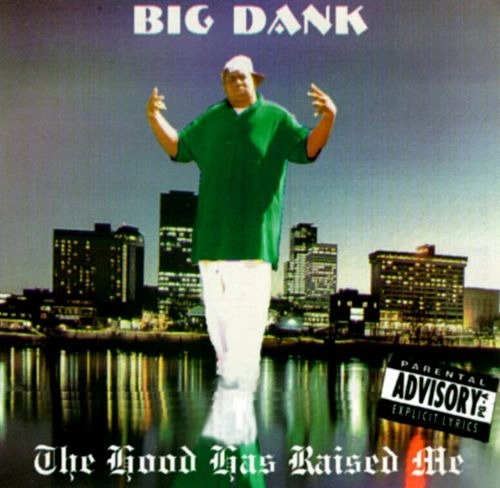 BIG DANK / The Hood Has Raised Me