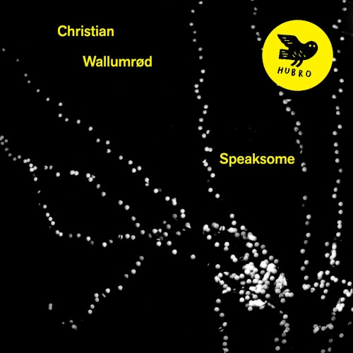 CHRISTIAN WALLUMROD / クリスチャン・ヴァルムルー / Speaksome