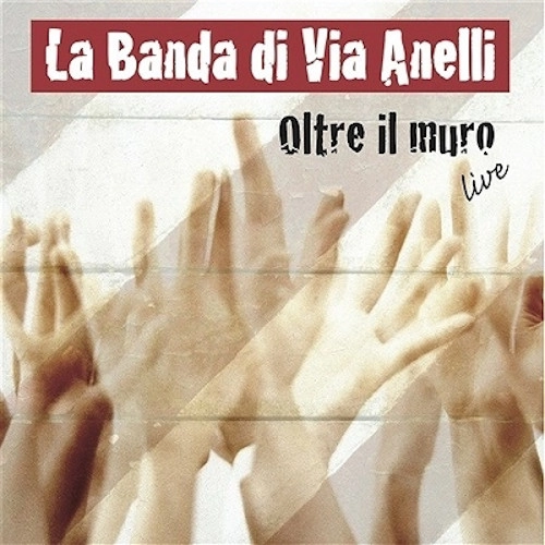 LA BANDA DI VIA ANELLI / OLTRE IL MURO - LIVE