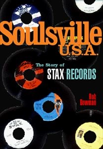 ROBERT M. BOWMAN / SOULSVILLE U.S.A. THE STORY OF STAX RECORDS