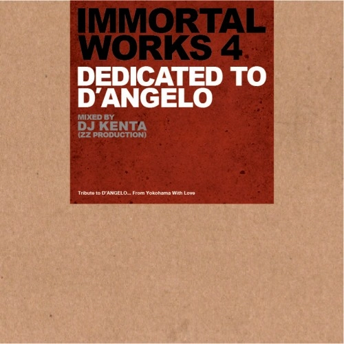 DJ KENTA (ZZ PRO) / IMMORTAL WORKS 4 -DEDICATED TO D'ANGELO-