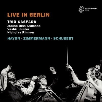 TRIO GASPARD / トリオ・ガスパール / HAYDN/SCHUBERT:PIANO TRIO/ZIMMERMANN:PRESENCE-LIVE IN BERLIN