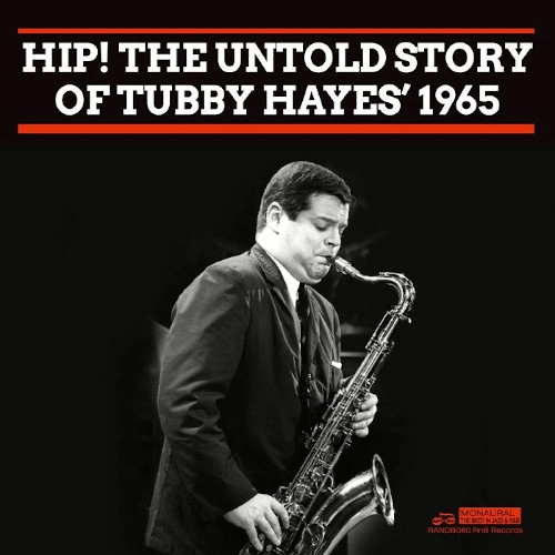 TUBBY HAYES / タビー・ヘイズ / HIP! THE UNTOLD STORY OF TUBBY HAYES 1965